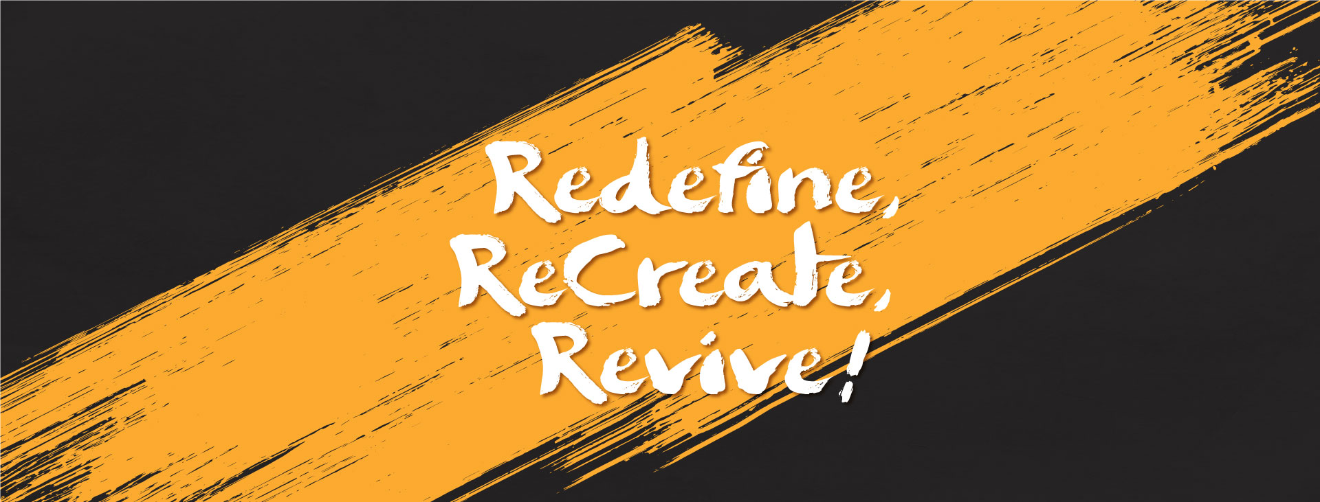 Redefine, Recreate. Revive!